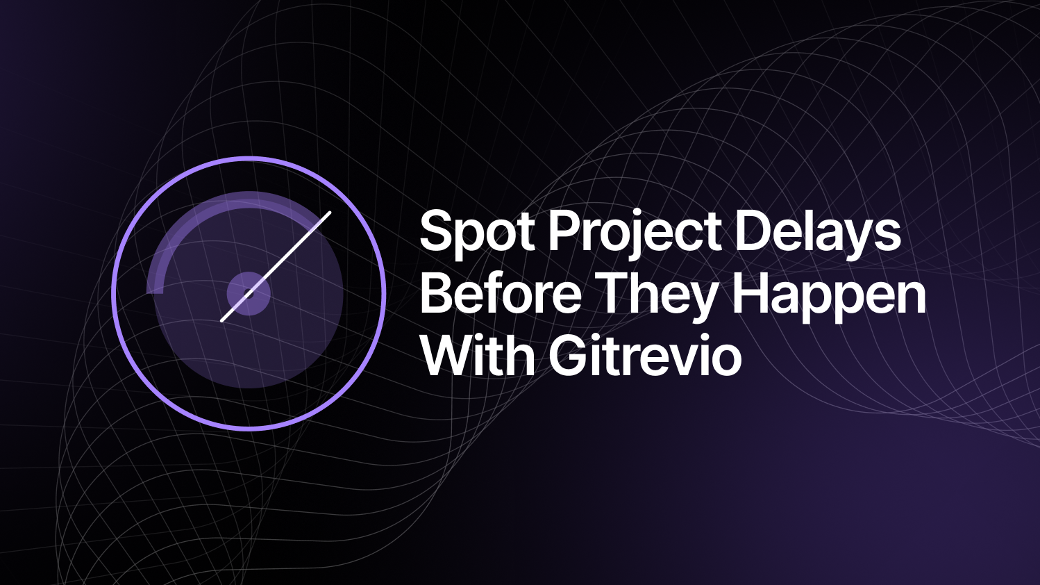 Spot Project Delays Before They Happen with Gitrevio